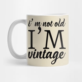 I'm not old I'm vintage Mug